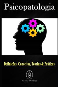 Psicopatologia - Definições, Conceitos, Teorias & Práticas