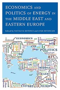 Economics and Politics of Energy in the Middle East and Eastern Europe