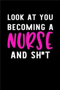 Look At You Becoming A Nurse And Sh*t