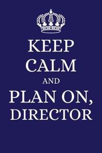 Keep Calm and Plan on Director