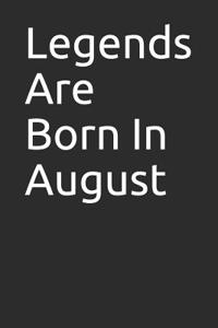 Legends Are Born in August