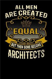 All Men Are Created Equal But Then Some Become Architects