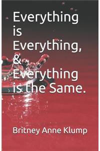 Everything Is Everything, and Everything Is the Same.