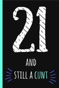 21 and Still a Cunt