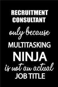 Recruitment Consultant Only Because Multitasking Ninja Is Not an Actual Job Title