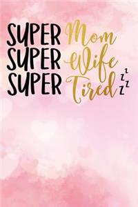 Super Mom Super Wife Super Tired