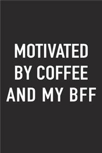 Motivated by Coffee and My Bff