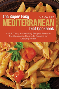 The Super Easy Mediterranean Diet Cookbook