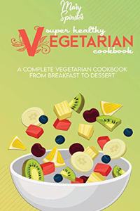 Super Healthy Vegetarian Cookbook