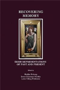 Recovering Memory: Irish Representations of Past and Present