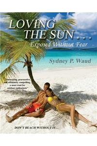 Loving the Sun . . .Exposed Without Fear
