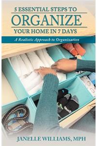 5 Essential Steps to Organize Your Home in 7 Days