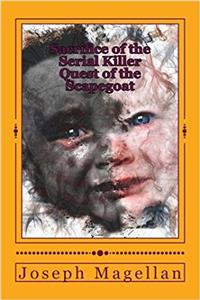 Sacrifice of the Serial Killer Book 2: Quest of the Scapegoat: Volume 2