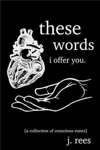 these words i offer you