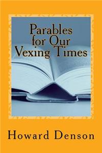 Parables for Our Vexing Times