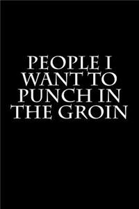 People I Want to Punch in the Groin