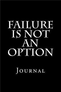 Failure Is Not An Option