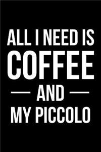 All I Need Is Coffee and My Piccolo: Blank Lined Journal
