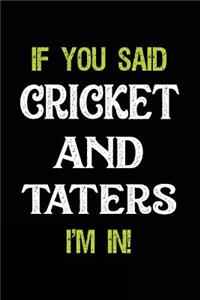 If You Said Cricket and Taters I'm in