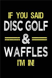 If You Said Disc Golf & Waffles I'm In