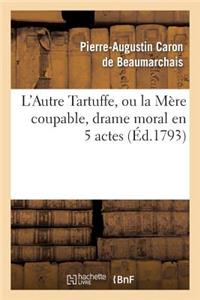 L'Autre Tartuffe, Ou La Mère Coupable, Drame Moral En 5 Actes