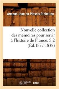 Nouvelle Collection Des Mémoires Pour Servir À l'Histoire de France. S 2 (Éd.1837-1838)