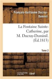 Fontaine Sainte-Catherine. Tome 2