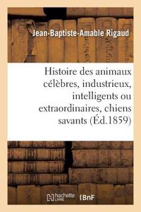 Histoire Des Animaux Célèbres, Industrieux, Intelligents Ou Extraordinaires, Et Des Chiens Savants