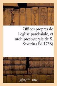 Offices Propres de l'Eglise Paroissiale, Et Archipresbyterale de S. Severin