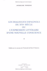 Les Dialogues Espagnols Du Xvie Siecle Ou l'Expression Litteraire d'Une Nouvelle Conscience