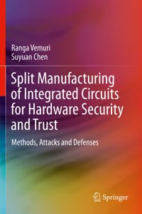 Split Manufacturing of Integrated Circuits for Hardware Security and Trust