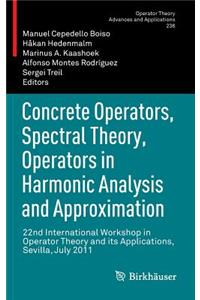 Concrete Operators, Spectral Theory, Operators in Harmonic Analysis and Approximation