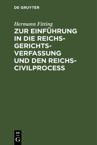 Zur Einführung in Die Reichs-Gerichtsverfassung Und Den Reichs-Civilproceß: 5 Vorträge