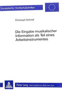 Die Eingabe Musikalischer Information ALS Teil Eines Arbeitsinstrumentes