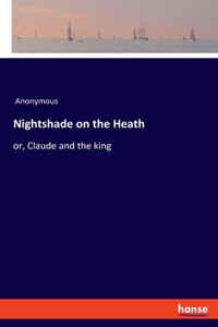 Nightshade on the Heath: or, Claude and the king