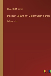 Magnum Bonum; Or, Mother Carey's Brood
