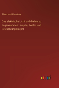 Das elektrische Licht und die hierzu angewendeten Lampen, Kohlen und Beleuchtungskörper