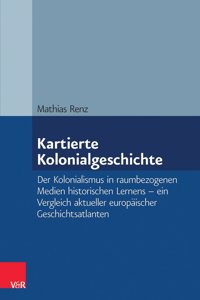 Der Kolonialismus in Raumbezogenen Medien Historischen Lernens