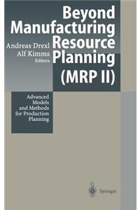 Beyond Manufacturing Resource Planning (MRP II)