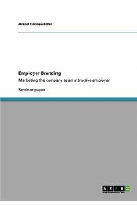 Employer Branding. Marketing the company as an attractive employer