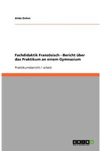 Fachdidaktik Französisch - Bericht über das Praktikum an einem Gymnasium