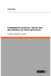 Fachdidaktik Französisch - Bericht über das Praktikum an einem Gymnasium