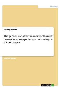 The general use of futures contracts in risk management companies can use trading on US exchanges