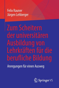 Zum Scheitern Der Universitären Ausbildung Von Lehrkräften Für Die Berufliche Bildung