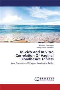 In-Vivo And In Vitro Correlation Of Vaginal Bioadhesive Tablets