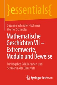 Mathematische Geschichten VII - Extremwerte, Modulo Und Beweise