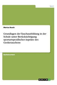 Grundlagen der Tauchausbildung in der Schule unter Berücksichtigung sportartspezifischer Aspekte des Gerätetauchens