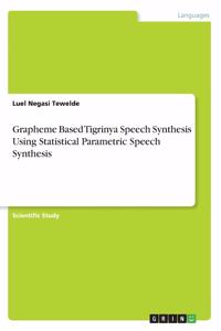 Grapheme Based Tigrinya Speech Synthesis Using Statistical Parametric Speech Synthesis