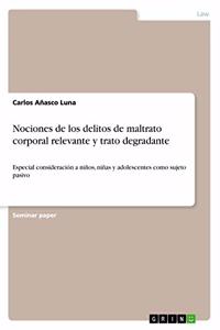 Nociones de los delitos de maltrato corporal relevante y trato degradante