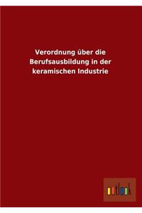 Verordnung Uber Die Berufsausbildung in Der Keramischen Industrie